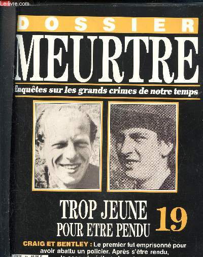 Dossier Meurtre, enqutes sur les grands crimes de notre temps- N19 : trop jeune pour tre pendu- Graig et Bentley : le premier fut emprisonn pour avoir abattu un policier. Aprs s'tre rendu, le second prit sur la potence.