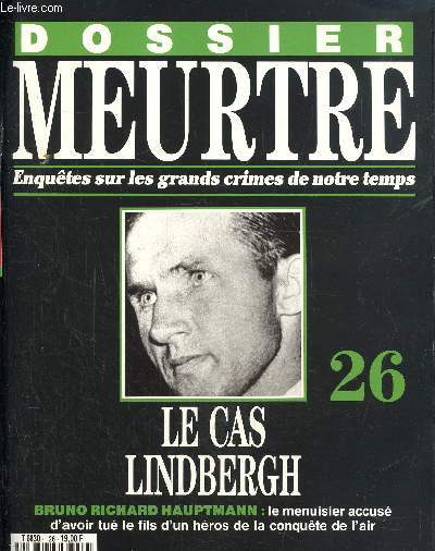 Dossier Meurtre, enqutes sur les grands crimes de notre temps- N26 : le cas Lindbergh- Bruno Richard Hauptmann : le meurtrier accus d'avoir tu le fils d'un hros de la conqute de l'air.