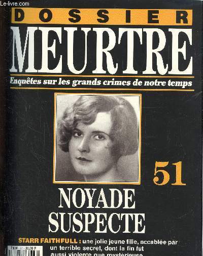 Dossier Meurtre, enqutes sur les grands crimes de notre temps- N51 : Noyade suspecte- Starr Fauthfull : une jolie jeune fille, accable par un terrible secret, dont la fin fut aussi violente que mystrieuse