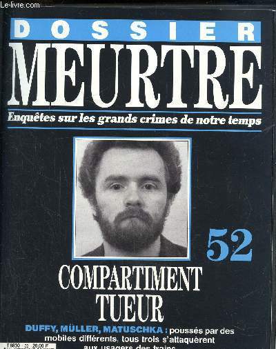 Dossier Meurtre, enqutes sur les grands crimes de notre temps- N52 : compartiment tueur- Duffy, Muller, Matuschka : pousss par des mobiles diffrents, tous trois s'attaqurent aux usagers des trains