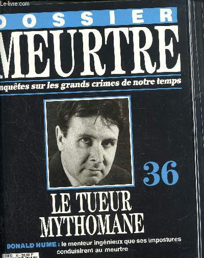 Dossier Meurtre, enqutes sur les grands crimes de notre temps- N36 : Le tueur Mythomane- Donald Hume : le menteur ingnieux que ses impostures conduisirent au meurtre.