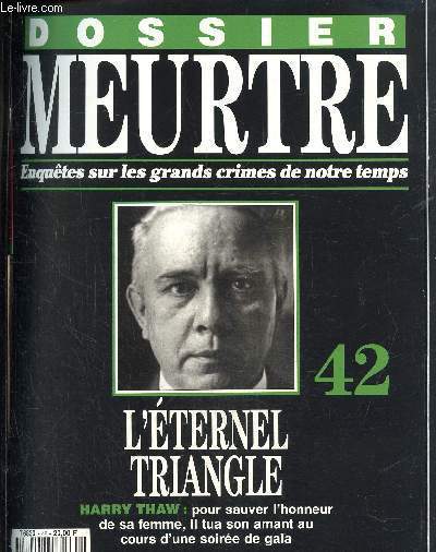 Dossier Meurtre, enqutes sur les grands crimes de notre temps- N42 : l'ternel triangle- Harry Thaw : pour sauver l'honneur de sa femme, il tua son amant au cours d'une soire de gala.