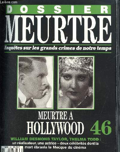 Dossier Meurtre, enqutes sur les grands crimes de notre temps- N46 : Meurtre  Hollywood- William Desmond Taylor, Thelma Todd : un ralisateur, une actrice -deux clbrits dont la mort branla la Mecque du cinma.