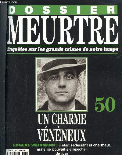 Dossier Meurtre, enqutes sur les grands crimes de notre temps- N50 : un charme vnneux- Eugne Weidmann : il tait sduisant et charmeur, mais ne pouvait s'empcher de tuer.