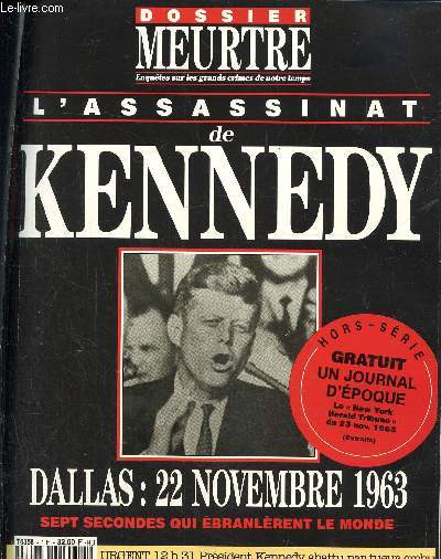 Dossier Meurtre, enqutes sur les grands crimes de notre temps- Hors srie N1 : L'assassinat de Kennedy- Dallas : 22 novembre 1963, sept secondes qui branlrent le monde.