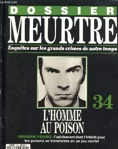 Dossier Meurtre, enqutes sur les grands crimes de notre temps- N34, l'homme au poison- Graham Young : l'adolescent dont l'intert pour les poisons se transforma en un jeu mortel.