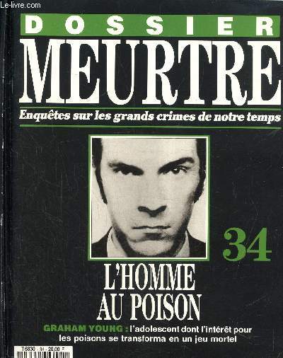 Dossier Meurtre, enqutes sur les grands crimes de notre temps- N34, l'homme au poison- Graham Young : l'adolescent dont l'intert pour les poisons se transforma en un jeu mortel.
