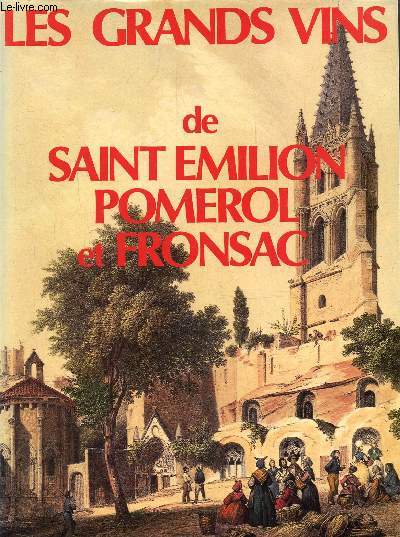 Les grands vins de Saint Emilion Pomerol et Fronsac
