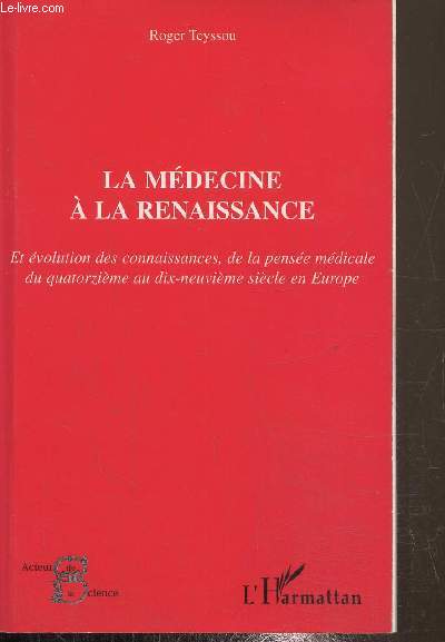 La mdecine  la Renaissance Et volution des connaissances, de la pense mdicale du quatorzime au dix-neuvime sicle en Europe