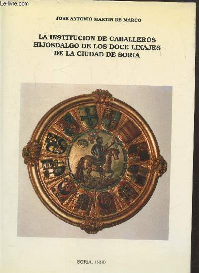 La institucion de caballeros hijosdalgo de los doce linajes de la ciudad de Soria