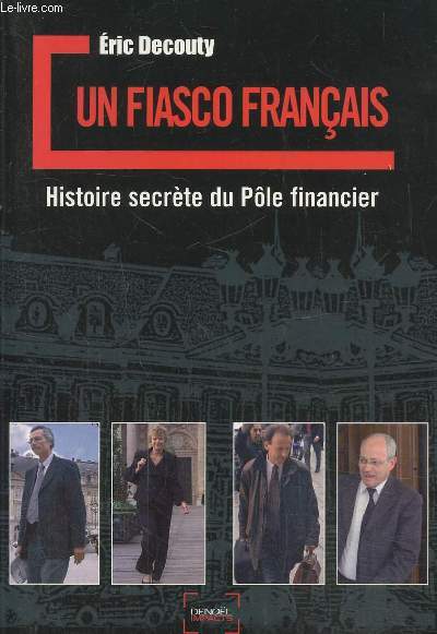 Un fiasco franais- Histoire secrte du Ple financier