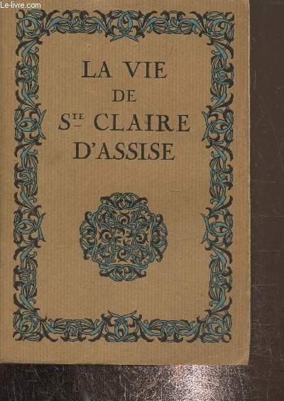 La vie de Ste Claire d'Assise, d'aprs les anciens textes, 23eme dition