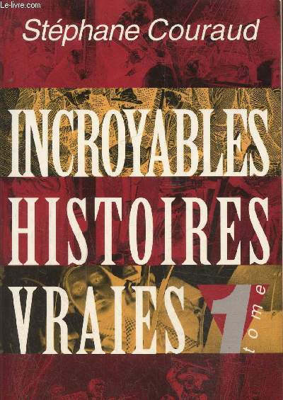Incroyablles histoires vraies Tome 1