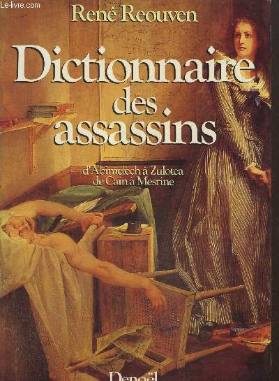 Dictionnaire des assassins- D'Abimelech à Zulotea de Caïn à Mesrine