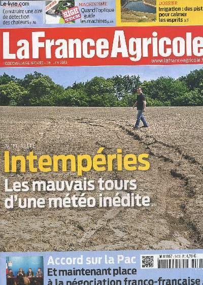 La France agricole N3493-28 juin 2013 : Intempries : Les mauvais tours d'une mto indite- Accord sur la pac: place maintenant  la ngociation franco-franaise- Elevage : la FNSEA et la JA mobilisent  Paris- Allemagne : des centaines de millions d'eu