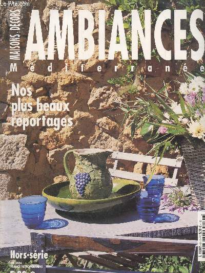Ambiances mditerrane, un N hors srie de maisons & dcors-Et 2004 : Nos plus beaux reportages- Une cuisine d'autrefois- Effets de source- Pierres et fleurs champtres.