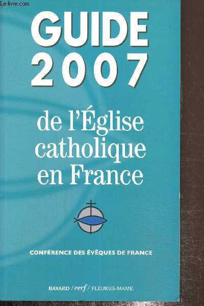 Guide 2007 de l'glise catholique en France, confrence des vques de France