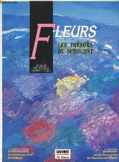 Fleurs les tresors du sud ouest - le guide des floralies internationales.