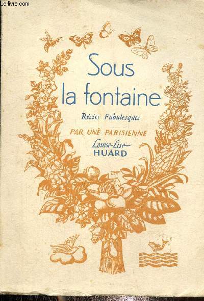 Sous la fontaine. Rcits fabulesques par une parisienne- Exemplaire 734/1000- Edition originale.