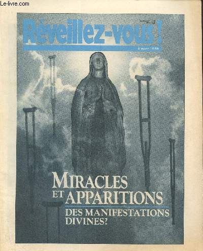 Rveillez-vous ! 8 mars 1989 : Miracles et apparitions- Des manifestations divines? Miracles et apparitions d'hier et d'aujourd'hui- Pourquoi ils sonr inutiles...