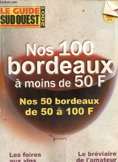 Le guide sud ouest 2001 -Nos 100 bordeaux a moins de 50 F, nos 50 bordeaux de 50 a 100 F