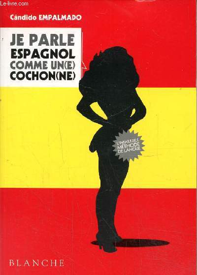 Je parle espagnol comme un(e) cochon(ne)