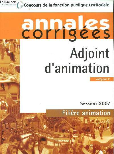Adjoint d'administration catgorie C, session 2007, filire animation- Annales corrigs
