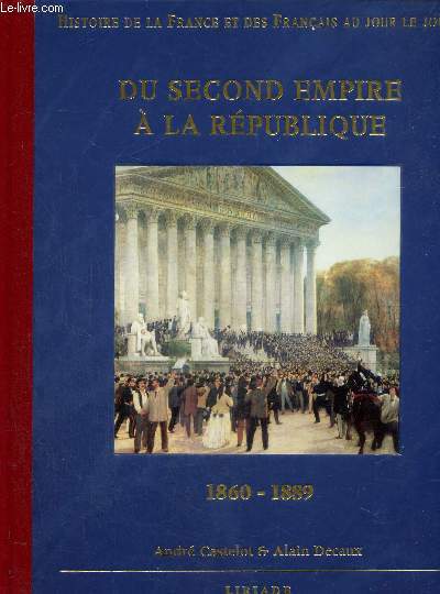 Histoire de la France et des français au jour le jour : Du second empire a la république 1860-1889