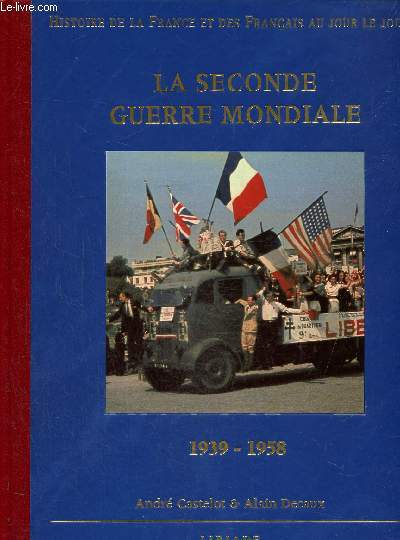 Histoire de la France et des franais au jour le jour : La seconde guerre mondiale 1939-1858