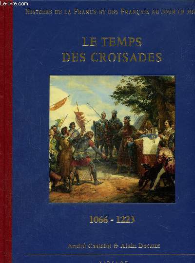 Histoire de la France et des français au jour le jour : Le temps des croisades 1066-1223