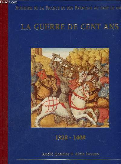 Histoire de la France et des franais au jour le jour : la guerre de cent ans 1328-1408