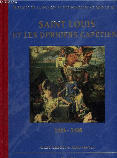 Histoire de la France et des français au jour le jour : Saint Louis et les derniers capétiens 1223-1328