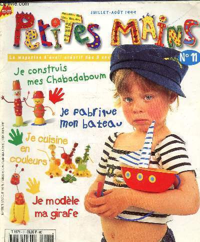 Petites mains N 11 - Juillet aout 1999 : je construis mes chabadaboum/ Je fabrique mon bateau/ Je cuisine en couleurs/ Je modle ma girafe