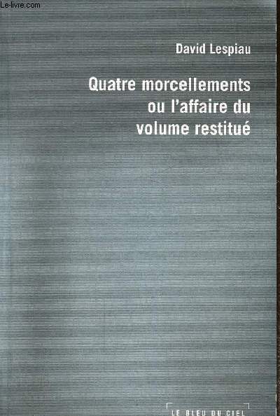 Quatre morcellements ou l'affaire du volume restitu
