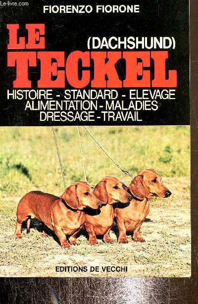 Le teckel (dashund) - Histoire- Standard- Elevage-Alimentation- Maladies- Dressage- Travail
