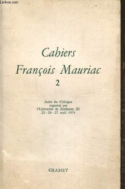 Cahiers Franois Mauriac N 2, actes du colloque organis par l'universit de Bordeaux III 25-26-27 avril 1974