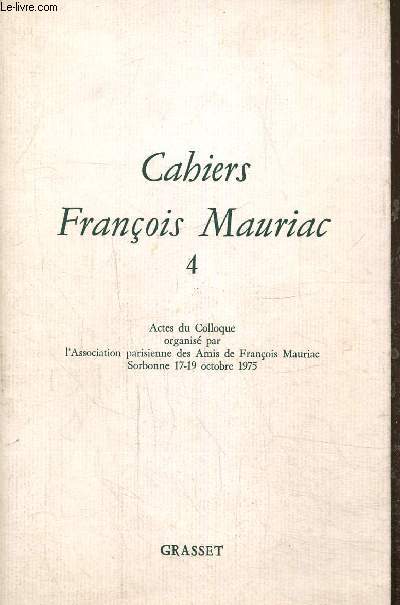 Cahiers Franois Mauriac N 4- Actes du colloque organis par l'association parisienne des amis de Franois Mauriac Sorbonne 17-19 ctobre 1975