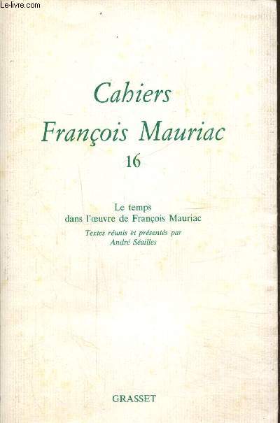 Cahiers Franois Mauriac N 16 : Le temps dans l'oeuvre de Franois Mausiac
