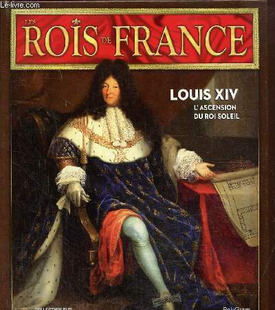 Les rois de France : Louis XIV (1638-1715) -1ere partie 1638-1670 : l'ascension du roi soleil, avec dvd fourni.