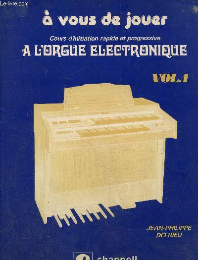Cours d'initiation rapide et progressive a l'orgue electronique-Vol 1