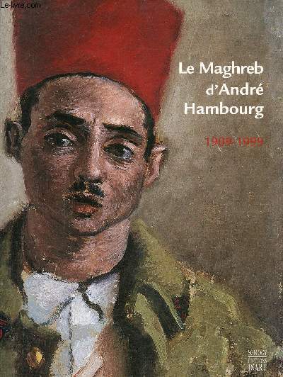 Le Maghreb d'Andr Hambourg 1909-1999