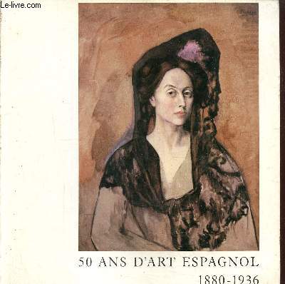 50 ans d art espagnol 1880 - 1936 du 11 mai au 1 septembre 1984
