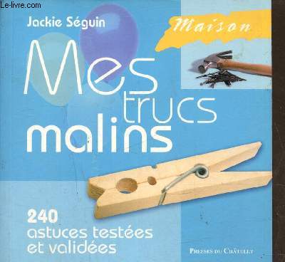 Mes trucs malins-240 astuces testes et valides.