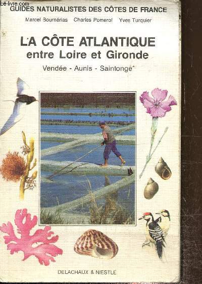 La cte atlantique, Entre Loire et Gironde, Vende, Aunis-Saintonge. Guides naturalistes des ctes de France