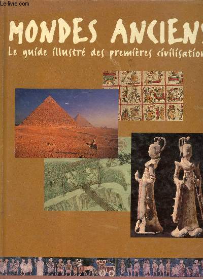 Mondes anciens- Le guide illustr des premires civilisations