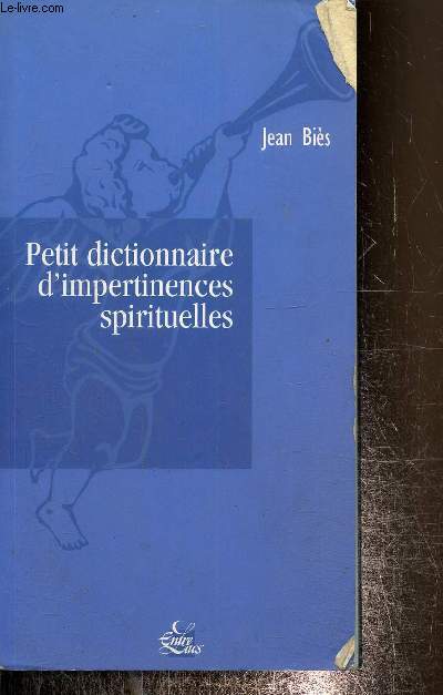 Petit dictionnaire d'impertinences spirituelles