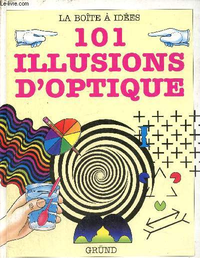 101 illusions d'optique- Des expriences et des trucages visuels surprenants