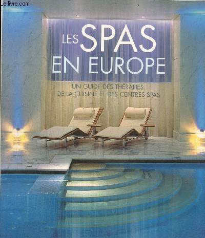 Les Spas en Europe- Un guide des thrapies, de la cuisine et des centres Spas