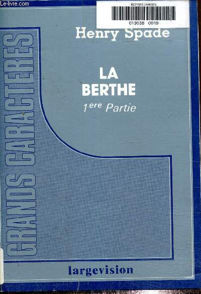 La berthe , 1ere partie. Texte en gros caractres.