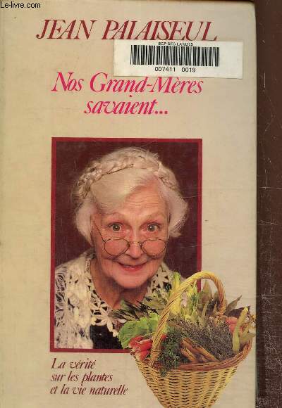 Nos grands-mres savaient- La vrit sur les plantes et la vie naturelle